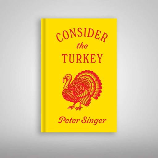 Yellow book cover titled "Consider the Turkey" by Peter Singer, featuring a red illustration of a turkey—perfect for Thanksgiving reading.