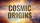 The words "Cosmic Origins" appear in bold against a colorful, radiant explosion resembling a galaxy or cosmic event.