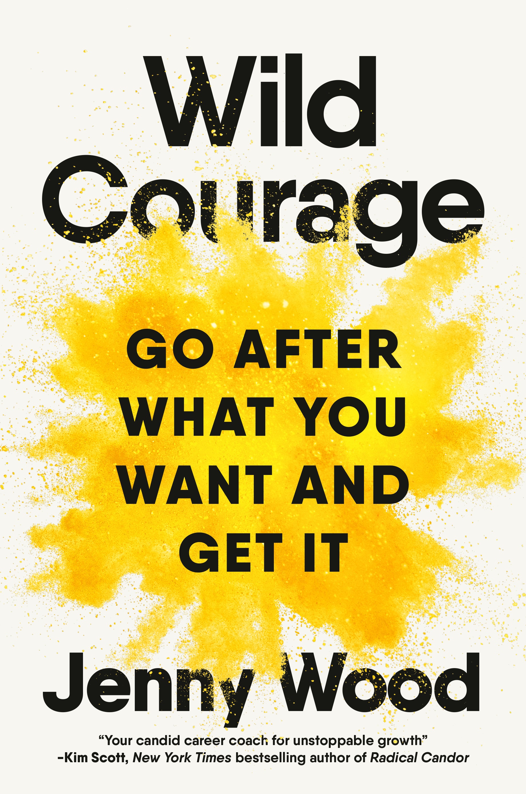 Book cover of "Wild Courage" by Jenny Wood. Subtitle reads "Go After What You Want and Get It" with a yellow splatter design in the background.