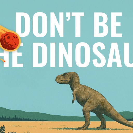 A dinosaur stands in a field as a flaming asteroid falls from the sky; bold text reads "DON'T BE THE DINOSAUR.