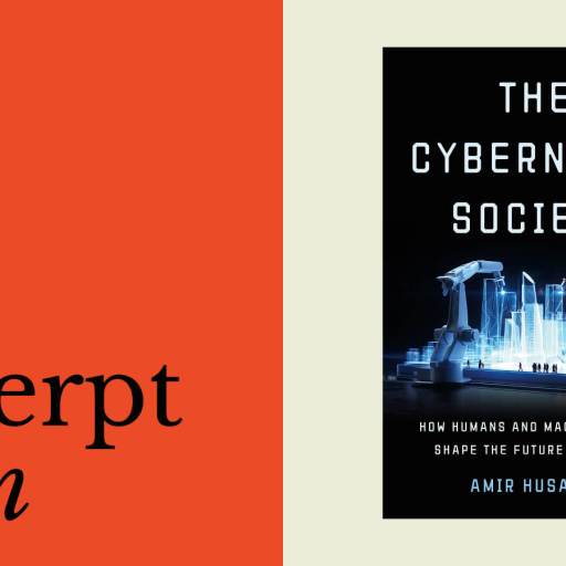 A graphic with the text "an excerpt from" beside the book cover of "The Cybernetic Society" by Amir Husain, featuring a cityscape, robotic arms, and a nod to the rise of the modern cybernetic corporation.
