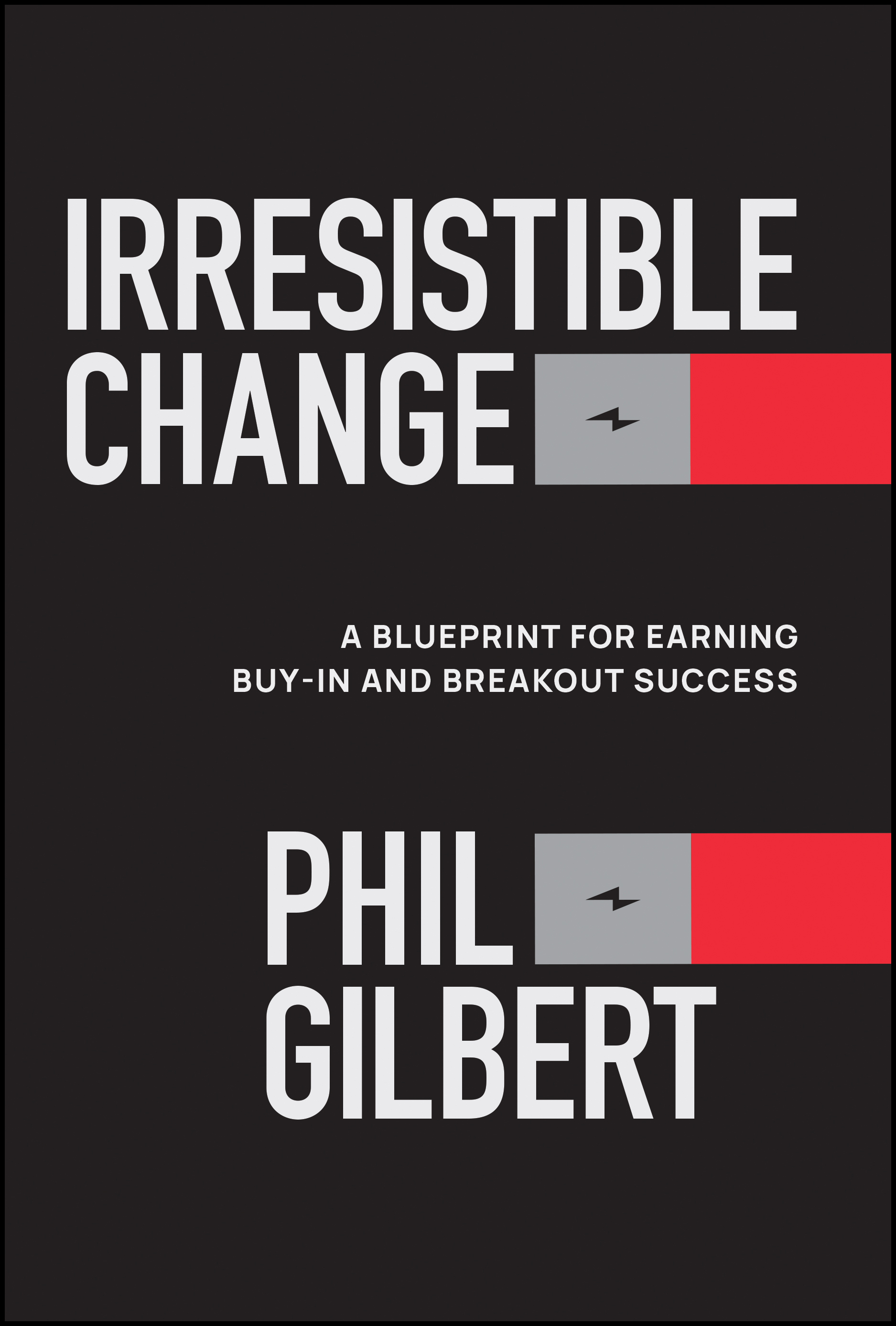 Book cover for "Irresistible Change" by Phil Gilbert, featuring bold white text on a black background with red and gray accent blocks and a small lightning bolt graphic.